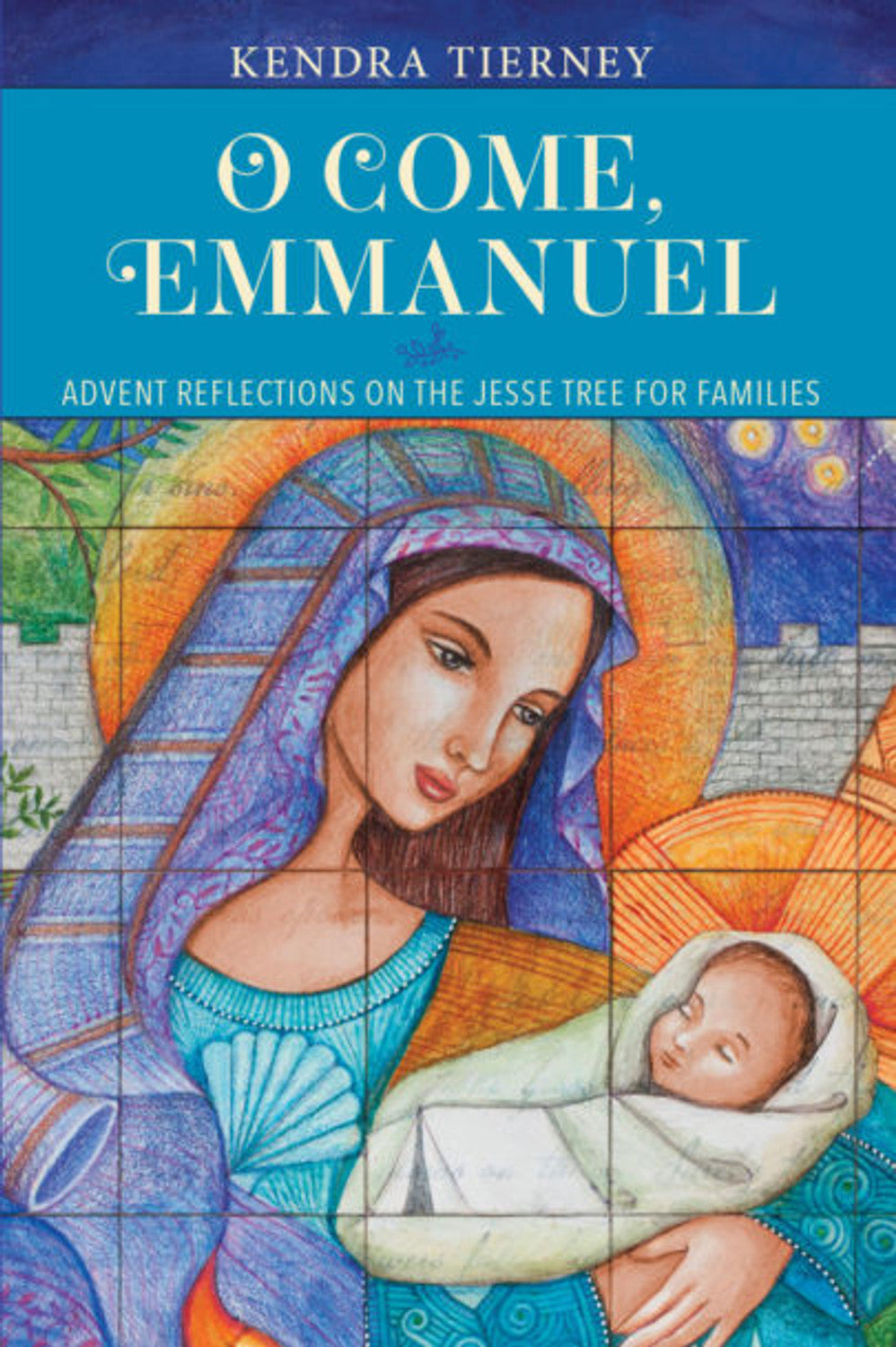 O Come, Emmanuel: Advent Reflections on the Jesse Tree for Families