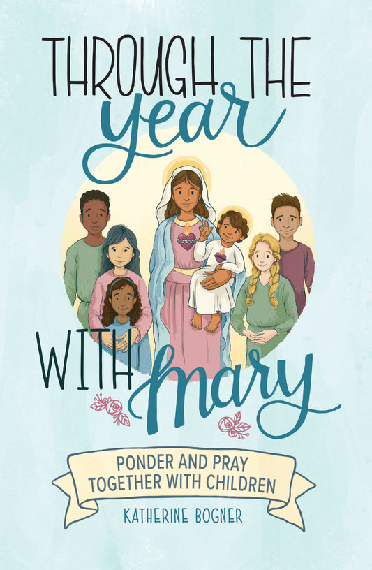 Through the Year with Mary: Ponder and Pray together with Children