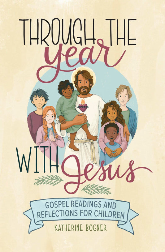 Through The Year With Jesus: Gospel Readings and Reflections for Children